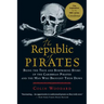 The Republic of Pirates: Being the True and Surprising Story of the Caribbean Pirates and the Man Who Brought Them Down