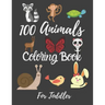 100 Animals Coloring Book For Toddler: Best Coloring Book Of Animals For little Kids, Age 2-4, 4-6, Girls, Boys, Preschool and Kindergarten.