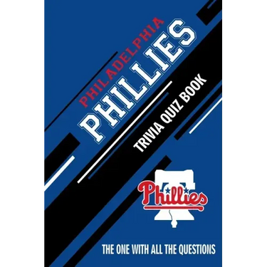 Philadelphia Phillies Trivia Quiz Book: The One With All The Questions