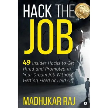 Hack the Job: 49 Insider Hacks to Get Hired and Promoted in Your Dream Job Without Getting Fired or Laid Off