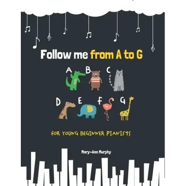 Follow me from A to G: For Young Beginner Pianists