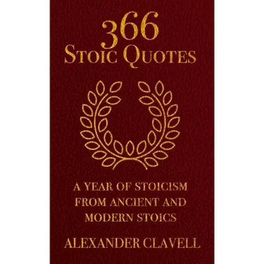 366 Stoic Quotes: A Year Of Stoicism From Ancient And Modern Stoics