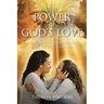 The Power Of God's Love: and How It Can Bring You Out of Stuck Places