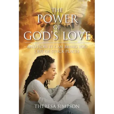 The Power Of God's Love: and How It Can Bring You Out of Stuck Places