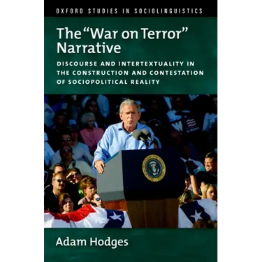 The War on Terror Narrative: Discourse and Intertextuality in the Construction and Contestation of Sociopolitical Reality