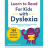 Learn to Read for Kids with Dyslexia: 101 Games and Activities to Teach Your Child to Read