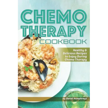 Chemo Therapy Cookbook: Healthy & Delicious Recipes to Enjoy During Chemo Therapy
