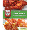 Cooking with Frank's Redhot Cayenne Pepper Sauce: Delicious Recipes That Bring the Heat