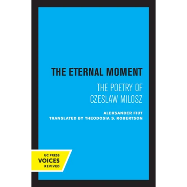 The Eternal Moment: The Poetry of Czeslaw Milosz