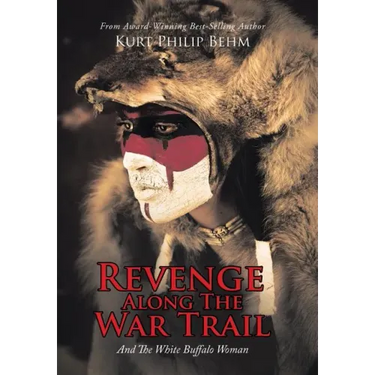 Revenge Along The War Trail: And The White Buffalo Woman