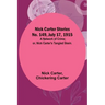 Nick Carter Stories No. 149, July 17, 1915: A Network of Crime; or, Nick Carter's Tangled Skein.