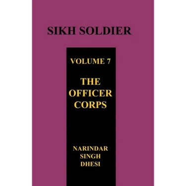 SIKH SOLDIER Volume Seven: The Officers Corps