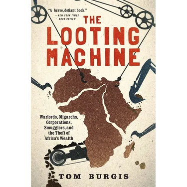 The Looting Machine: Warlords, Oligarchs, Corporations, Smugglers, and the Theft of Africa's Wealth