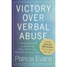 Victory Over Verbal Abuse: A Healing Guide to Renewing Your Spirit and Reclaiming Your Life