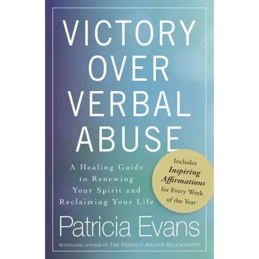 Victory Over Verbal Abuse: A Healing Guide to Renewing Your Spirit and Reclaiming Your Life