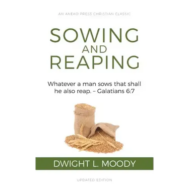 Sowing and Reaping: Whatever a man sows that shall he also reap. - Galatians 6:7