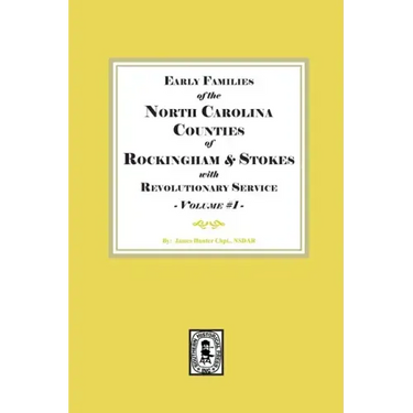 Early Families of North Carolina Counties of Rockingham and Stokes with Revolutionary Service. Volume #1