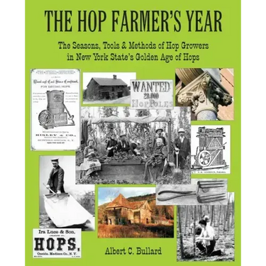 The Hop Farmer's Year: The Seasons, Tools and Methods of Hop Growers in New York State's Golden Age of Hops