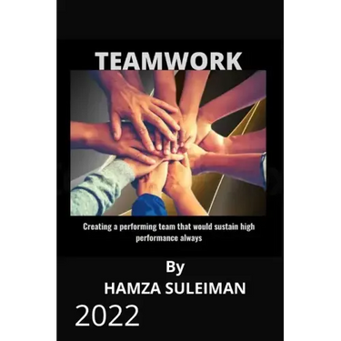 Teamwork: Creating a performing team that will sustain high performance always