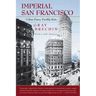 Imperial San Francisco, with a New Preface: Urban Power, Earthly Ruin