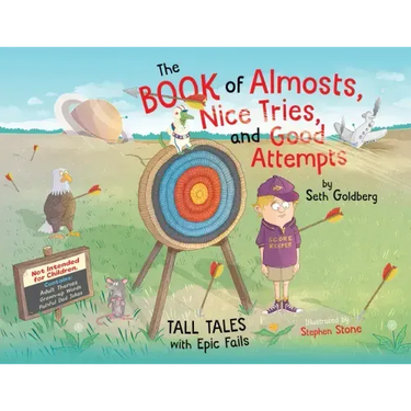 The Book of Almosts, Nice Tries, and Good Attempts: Tall Tales with Epic Fails