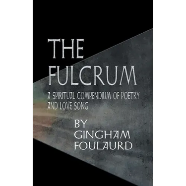 The Fulcrum: A Spiritual Compendium of Poetry and Love Song