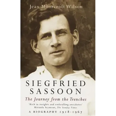 Siegfried Sassoon: The Making of a War Poet, A biography (1886-1918)