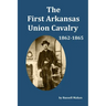 The First Arkansas Union Cavalry: 1862-1865