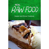 Real Raw Food - Dessert and Dinner Cookbook: Raw diet cookbook for the raw lifestyle