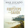 In the Footsteps of the Savior: Following Jesus Through the Holy Land