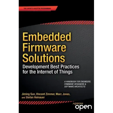 Embedded Firmware Solutions: Development Best Practices for the Internet of Things