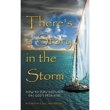 There's a Story in the Storm: How to Stay Focused on God's Promises