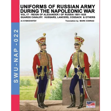 Uniforms of Russian army during the Napoleonic war vol.17: The Guards Cavalry: Hussars, Lancers, Cossacks & Others