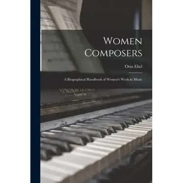 Women Composers: A Biographical Handbook of Women's Work in Music