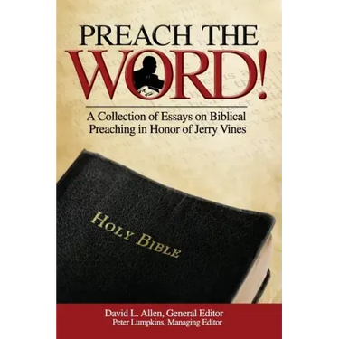 Preach the Word! a Collection of Essays on Biblical Preaching in Honor of Jerry Vines
