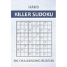 Hard Killer Sudoku - 100 Challenging Puzzles: Sums Sudoku Puzzle Book for Adults - Very Difficult Sudoku Variant for Experts - Perfect Travel Companio