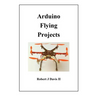 Arduino Flying Projects: How to Build Multicopters, from 100mm to 550mm