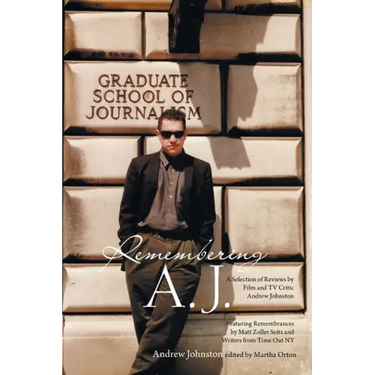 Remembering A.J.: A Selection of Reviews by Film and Tv Critic Andrew Johnston