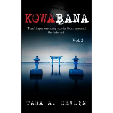 Kowabana: 'True' Japanese scary stories from around the internet: Volume Three