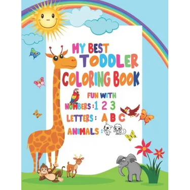 My Best Toddler Coloring Book Fun with Numbers, Letters, Animals: My Best Toddler Coloring Book Fun with Numbers, Letters, Colors, Animals for kids 2-