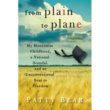 From Plain to Plane: My Mennonite Childhood, A National Scandal, and an Unconventional Soar to Freedom