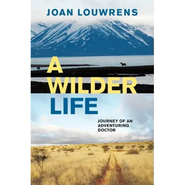 A Wilder Life: Journey of an Adventuring Doctor