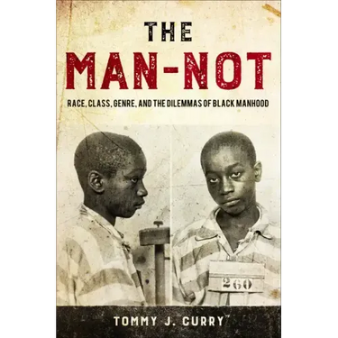 The Man-Not: Race, Class, Genre, and the Dilemmas of Black Manhood