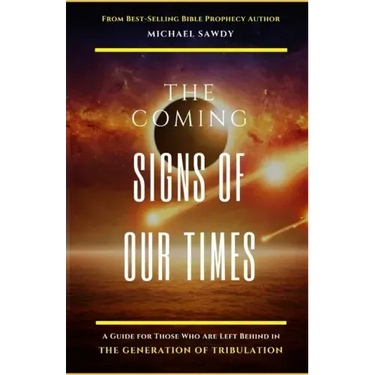 The COMING Signs of Our Times: A Guide for Those Who Are Left Behind in the Generation of Tribulation