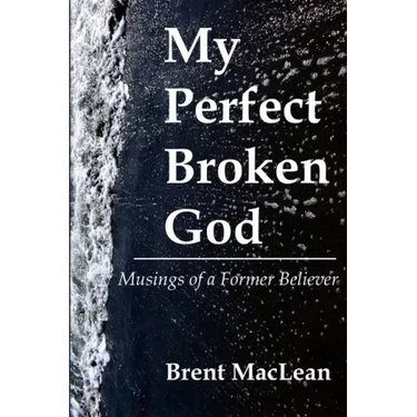 My Perfect Broken God - Musings of a Former Believer