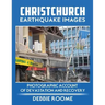 Christchurch Earthquake Images: A Photographic Account of Devastation and Recovery