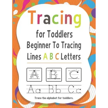 Tracing for Toddlers Beginner To Tracing Lines ABC Letters, Trace the alphabet for toddlers: Alphabet Handwriting Practice workbook for kids for Pre K
