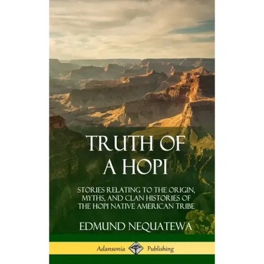 Truth of a Hopi: Stories Relating to the Origin, Myths, and Clan Histories of the Hopi Native American Tribe (Hardcover)