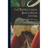 The Battle Creek Sanitarium System: History, Organization, Methods