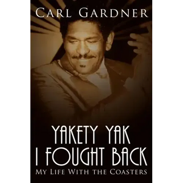 Yakety Yak I Fought Back: My Life with the Coasters